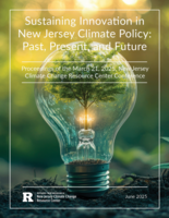 Sustaining Innovation in New Jersey Climate Policy: Past, Present and Future Proceedings of the March 21, 2025, New Jersey Climate Change Resource Center Conference